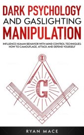 book Dark Psychology and Gaslighting Manipulation: Influence Human Behavior with Mind Control Techniques: How to Camouflage, Attack and Defend Yourself