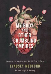 book My Body and Other Crumbling Empires: Lessons for Healing in a World That Is Sick