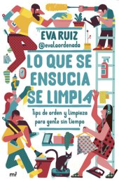 book Lo que se ensucia se limpia: Tips de orden y limpieza para gente sin tiempo