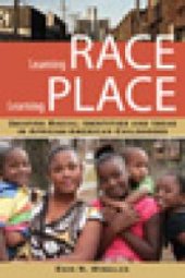 book Learning Race, Learning Place : Shaping Racial Identities and Ideas in African American Childhoods