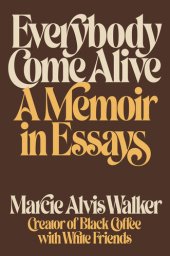 book Everybody Come Alive: A Memoir in Essays