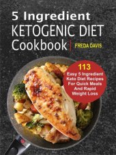 book 5 Ingredient Ketogenic Diet Cookbook: 113 Easy 5 Ingredient Keto Diet Recipes For Quick Meals And Rapid Weight Loss