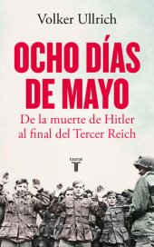 book Ocho días de mayo: De la muerte de Hitler al final del Tercer Reich