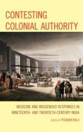 book Contesting Colonial Authority : Medicine and Indigenous Responses in Nineteenth- and Twentieth-Century India