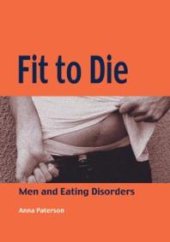 book Fit to Die : Men and Eating Disorders