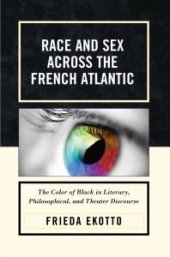 book Race and Sex across the French Atlantic : The Color of Black in Literary, Philosophical and Theater Discourse