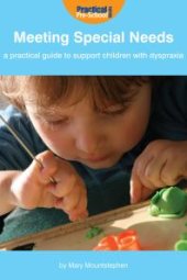 book Meeting Special Needs: A practical guide to support children with Dyspraxia : A practical guide to support children with Dyspraxia