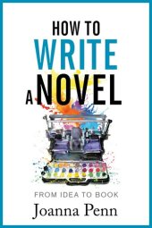 book How To Write A Novel: From Idea to Book