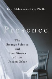 book Presence: The Strange Science and True Stories of the Unseen Other