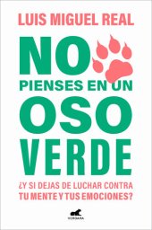 book No pienses en un oso verde: ¿Y si dejas de luchar contra tu mente y tus emociones?