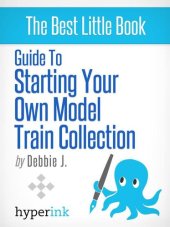 book Beginner's Guide to Starting Your Own Model Train Collection: Scenery, Track Plans, and Layouts