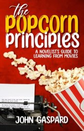 book The Popcorn Principles: A Novelist's Guide To Learning From Movies