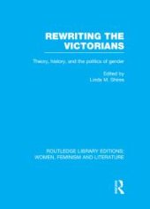 book Rewriting the Victorians : Theory, History, and the Politics of Gender