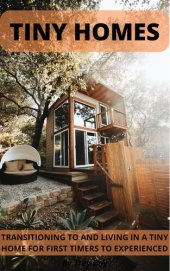 book Tiny Homes Transitioning to and Living in a Tiny Home for Beginners to Experienced