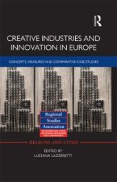 book Creative Industries and Innovation in Europe : Concepts, Measures and Comparative Case Studies