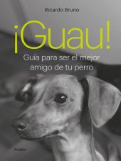 book ¡Guau!: Guía para ser el mejor amigo de tu perro