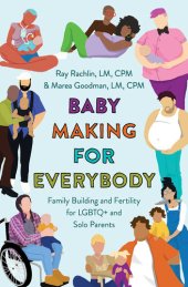 book Baby Making for Everybody: Family Building and Fertility for LGBTQ+ and Solo Parents