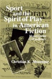 book Sport and the Spirit of Play in American Fiction : Hawthorne to Faulkner