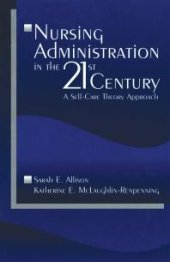 book Nursing Administration in the 21st Century : A Self-Care Theory Approach