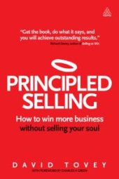 book Principled Selling : How to Win More Business Without Selling Your Soul