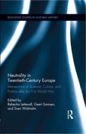 book Neutrality in Twentieth-Century Europe : Intersections of Science, Culture, and Politics after the First World War
