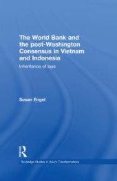 book The World Bank and the Post-Washington Consensus in Vietnam and Indonesia : Inheritance of Loss