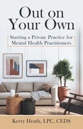 book Out on Your Own: Starting a Private Practice for Mental Health Practitioners