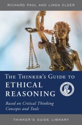 book The Thinker's Guide to Ethical Reasoning: Based on Critical Thinking Concepts & Tools