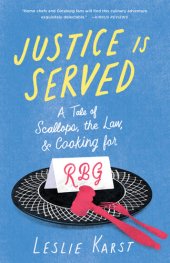 book Justice Is Served: A Tale of Scallops, the Law, and Cooking for Rbg