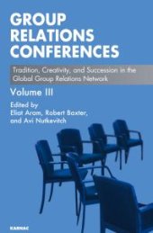 book Group Relations Conferences : Tradition, Creativity, and Succession in the Global Group Relations Network