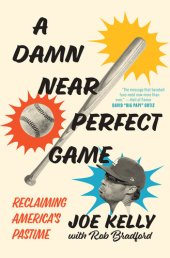 book A Damn Near Perfect Game: Reclaiming America's Pastime