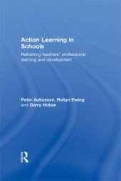 book Action Learning in Schools : Reframing Teachers' Professional Learning and Development