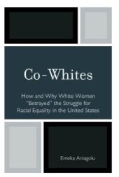 book Co-Whites : How and Why White Women 'Betrayed' the Struggle for Racial Equality in the United States