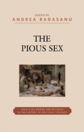 book The Pious Sex : Essays on Women and Religion in the History of Political Thought