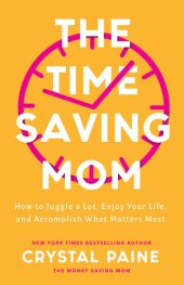 book The Time-Saving Mom: How to Juggle a Lot, Enjoy Your Life, and Accomplish What Matters Most