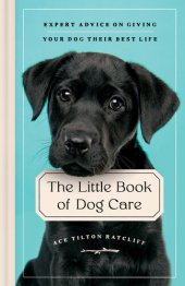 book The Little Book of Dog Care: Expert Advice on Giving Your Dog Their Best Life