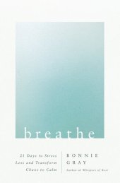 book Breathe: 21 Days to Stress Less and Transform Chaos to Calm