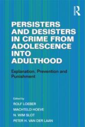 book Persisters and Desisters in Crime from Adolescence into Adulthood : Explanation, Prevention and Punishment