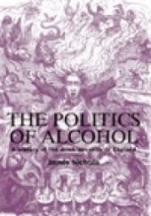 book The Politics of Alcohol : A History of the Drink Question in England