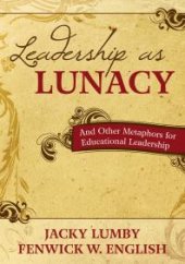 book Leadership As Lunacy : And Other Metaphors for Educational Leadership