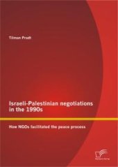 book Israeli-Palestinian negotiations in the 1990s: How NGOs facilitated the peace process : How NGOs facilitated the peace process