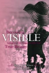 book Becoming Visible : Letting Go of the Things that Hide Your True Beauty