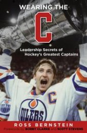 book Wearing the "C" : Leadership Secrets from Hockey's Greatest Captains