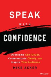 book Speak with Confidence: Overcome Self-Doubt, Communicate Clearly, and Inspire Your Audience