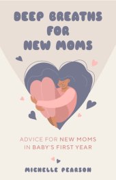 book Deep Breaths for New Moms: Advice for New Moms in Baby's First Year (For New Moms and First Time Pregnancies)