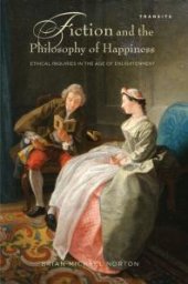 book Fiction and the Philosophy of Happiness : Ethical Inquiries in the Age of Enlightenment