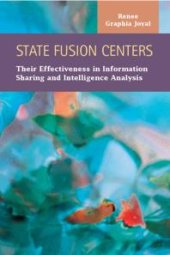 book State Fusion Centers : Their Effectiveness in Information Sharing and Intelligence Analysis