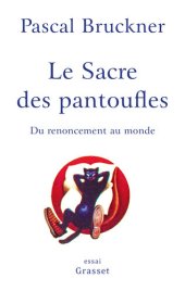 book Le sacre des pantoufles: Du renoncement au monde