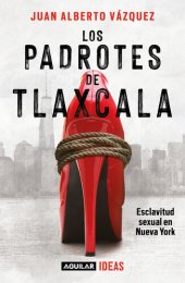 book Los padrotes de Tlaxcala: Esclavitud sexual en Nueva York