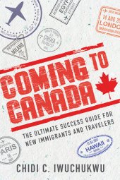 book Coming to Canada: The Ultimate Success Guide for New Immigrants and Travelers